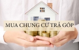 Mua chung cư trả góp cần giấy tờ, thủ tục gì?